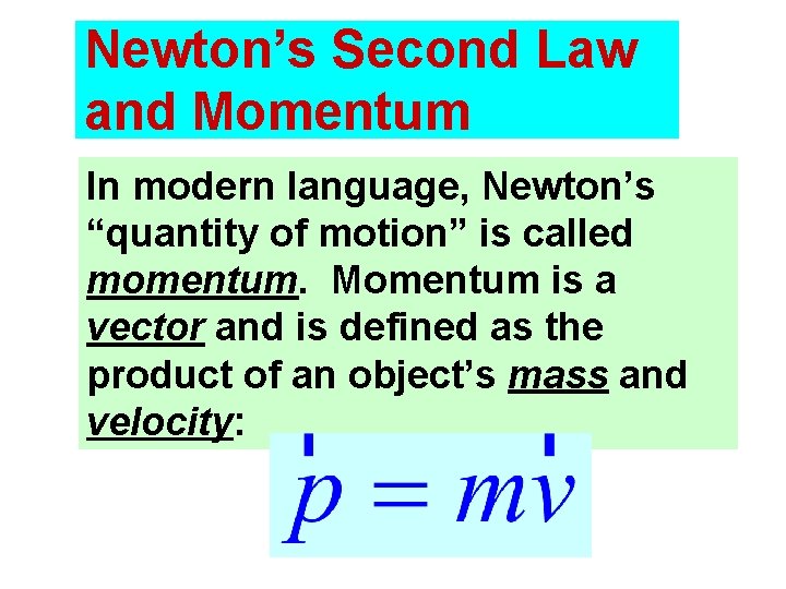 Newton’s Second Law and Momentum In modern language, Newton’s “quantity of motion” is called Newton’s Second Law and Momentum In modern language, Newton’s “quantity of motion” is called