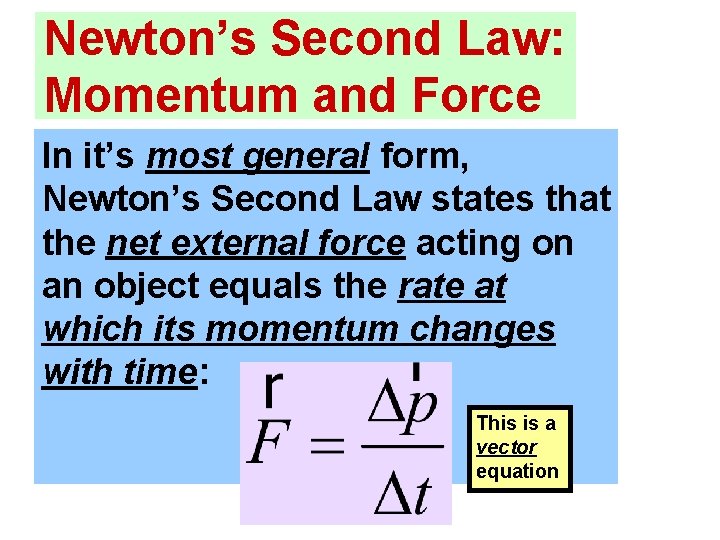Newton’s Second Law: Momentum and Force In it’s most general form, Newton’s Second Law Newton’s Second Law: Momentum and Force In it’s most general form, Newton’s Second Law