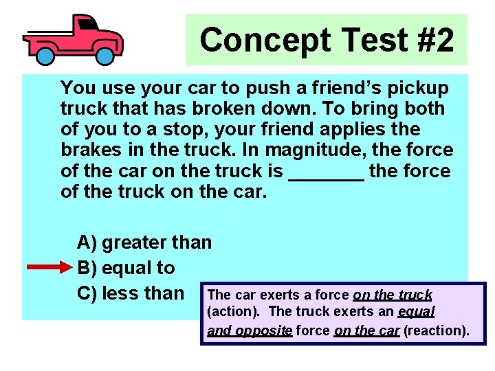 Concept Test #2 You use your car to push a friend’s pickup truck that Concept Test #2 You use your car to push a friend’s pickup truck that