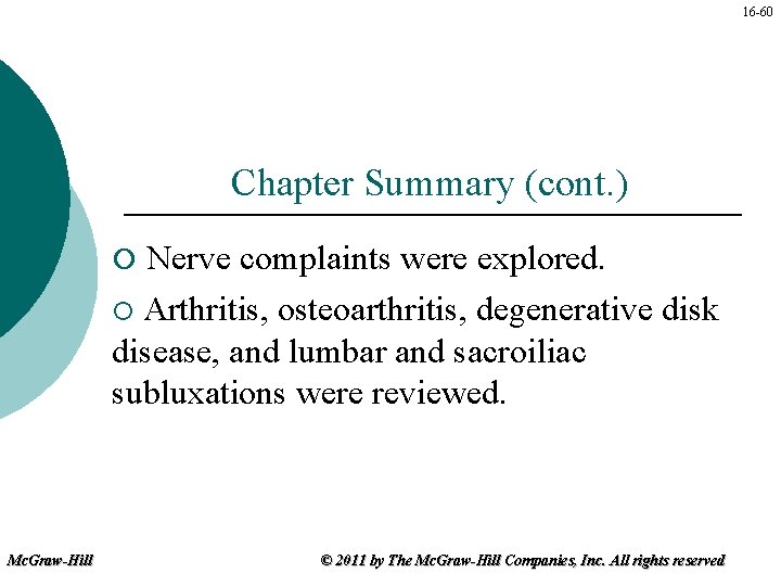 16 -60 Chapter Summary (cont. ) Nerve complaints were explored. ¡ Arthritis, osteoarthritis, degenerative
