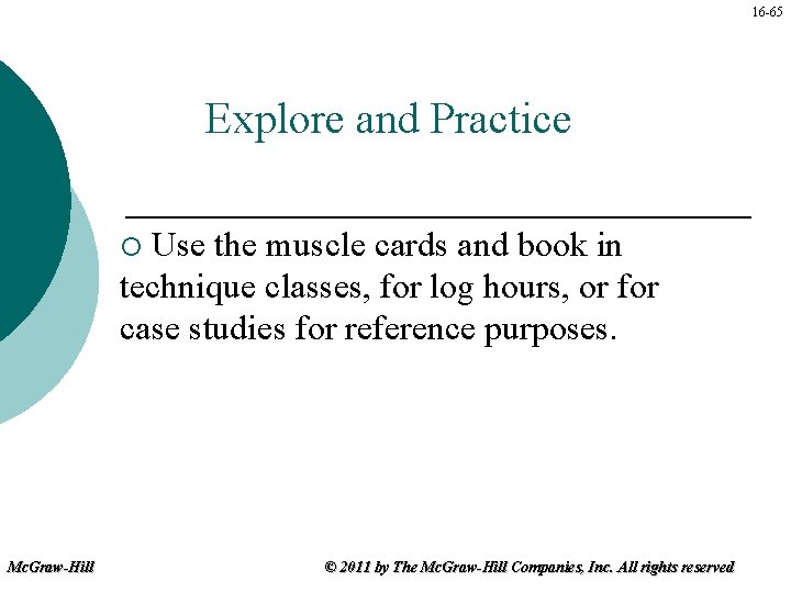 16 -65 Explore and Practice Use the muscle cards and book in technique classes,