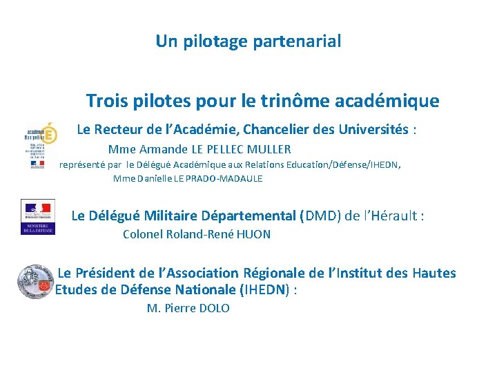 Un pilotage partenarial Trois pilotes pour le trinôme académique Le Recteur de l’Académie, Chancelier