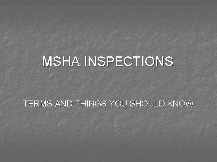 MSHA INSPECTIONS TERMS AND THINGS YOU SHOULD KNOW 