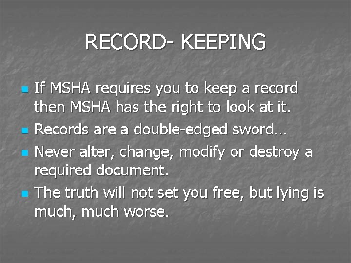 RECORD- KEEPING n n If MSHA requires you to keep a record then MSHA