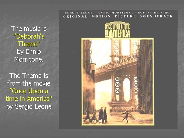 The music is "Deborah's Theme" by Ennio Morricone. Theme is from the movie ”Once