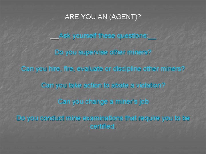 ARE YOU AN (AGENT)? __Ask yourself these questions: __ Do you supervise other miners?