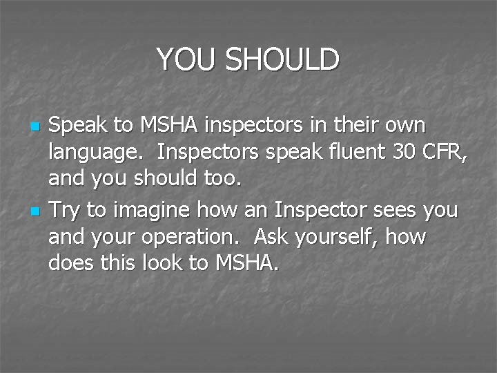 YOU SHOULD n n Speak to MSHA inspectors in their own language. Inspectors speak