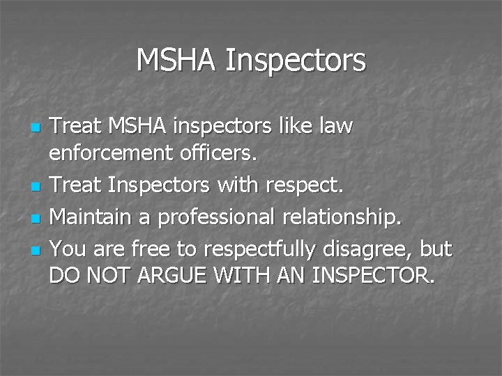 MSHA Inspectors n n Treat MSHA inspectors like law enforcement officers. Treat Inspectors with