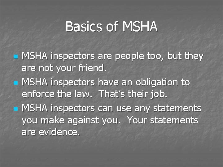 Basics of MSHA n n n MSHA inspectors are people too, but they are