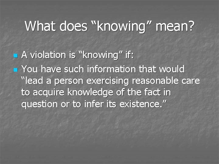 What does “knowing” mean? n n A violation is “knowing” if: You have such