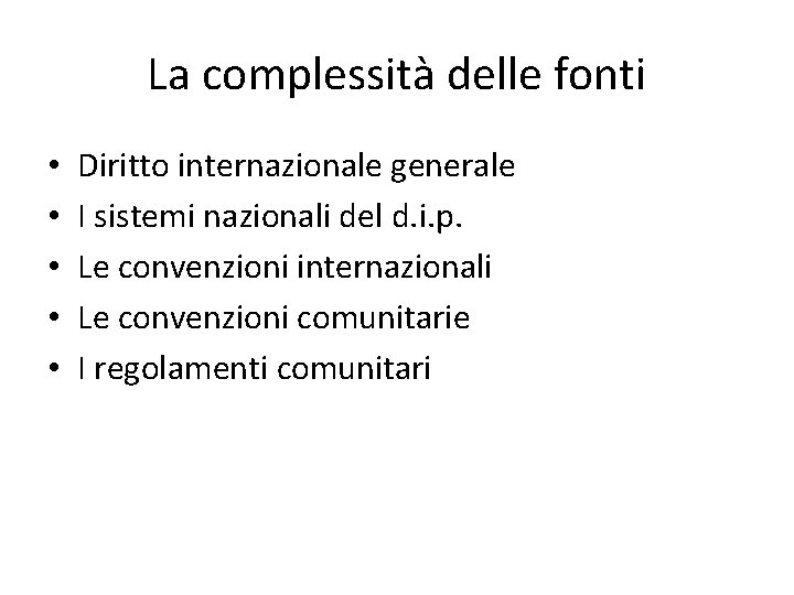 La complessità delle fonti • • • Diritto internazionale generale I sistemi nazionali del