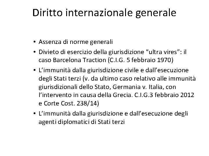 Diritto internazionale generale • Assenza di norme generali • Divieto di esercizio della giurisdizione