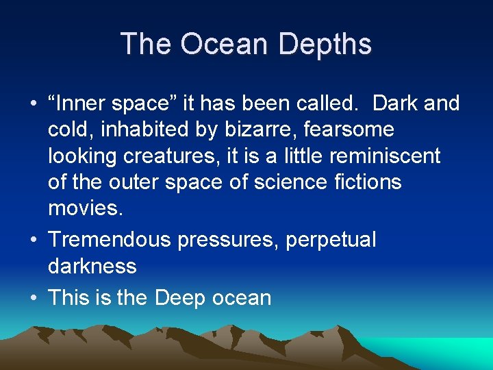 The Ocean Depths • “Inner space” it has been called. Dark and cold, inhabited