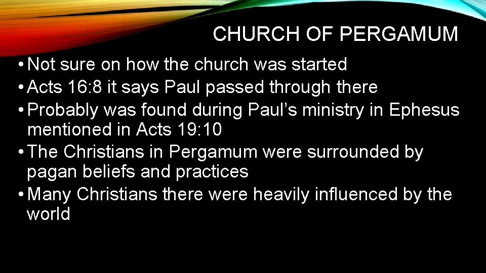 CHURCH OF PERGAMUM • Not sure on how the church was started • Acts