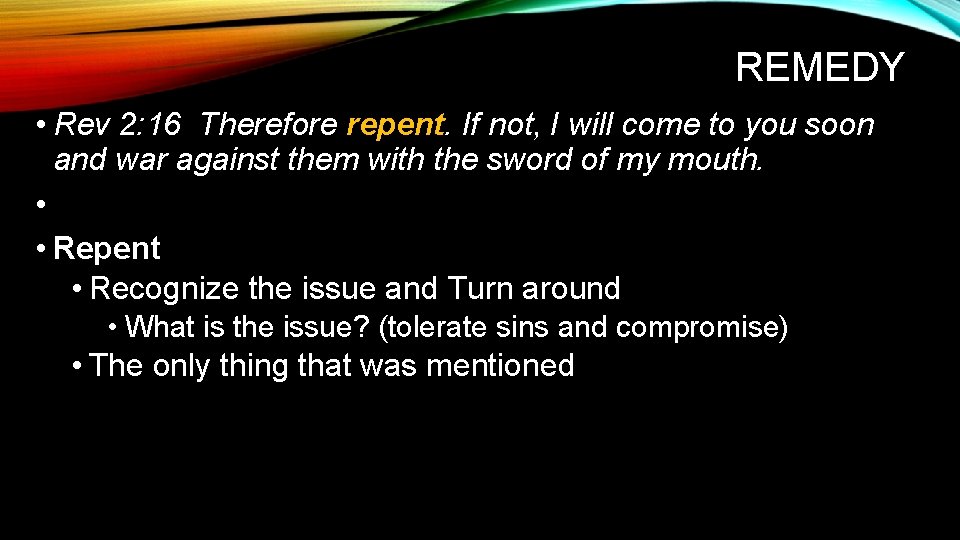 REMEDY • Rev 2: 16 Therefore repent. If not, I will come to you