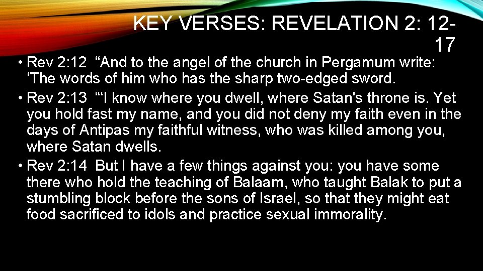 KEY VERSES: REVELATION 2: 1217 • Rev 2: 12 “And to the angel of