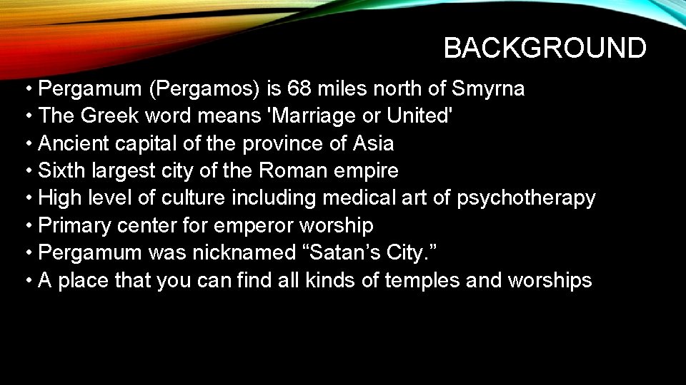 BACKGROUND • Pergamum (Pergamos) is 68 miles north of Smyrna • The Greek word