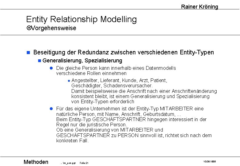 Rainer Kröning Entity Relationship Modelling ¤Vorgehensweise n Beseitigung der Redundanz zwischen verschiedenen Entity-Typen n