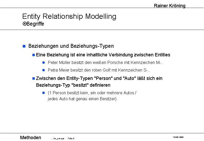 Rainer Kröning Entity Relationship Modelling ¤Begriffe n Beziehungen und Beziehungs-Typen n Eine Beziehung ist