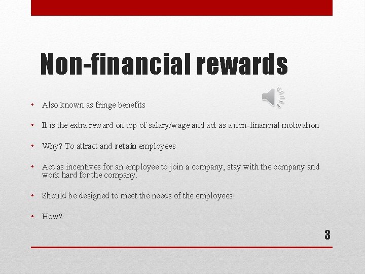 Non-financial rewards • Also known as fringe benefits • It is the extra reward
