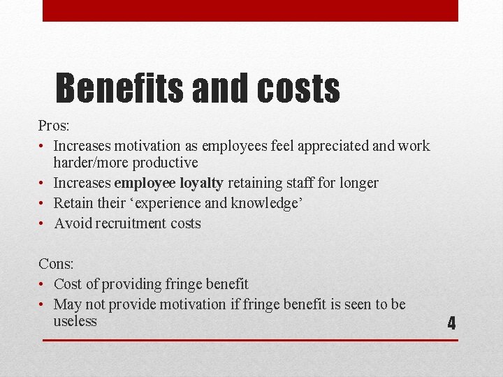 Benefits and costs Pros: • Increases motivation as employees feel appreciated and work harder/more