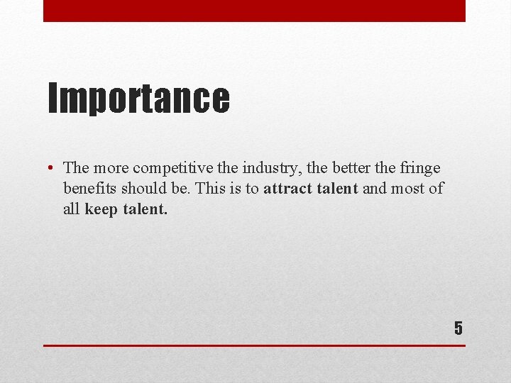 Importance • The more competitive the industry, the better the fringe benefits should be.