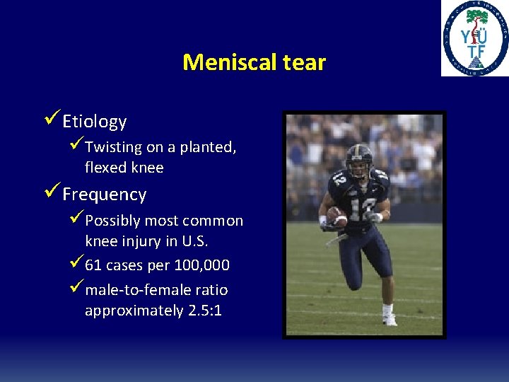 Meniscal tear üEtiology üTwisting on a planted, flexed knee üFrequency üPossibly most common knee