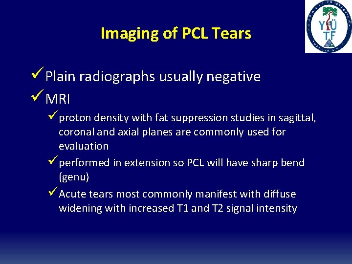 Imaging of PCL Tears üPlain radiographs usually negative üMRI üproton density with fat suppression