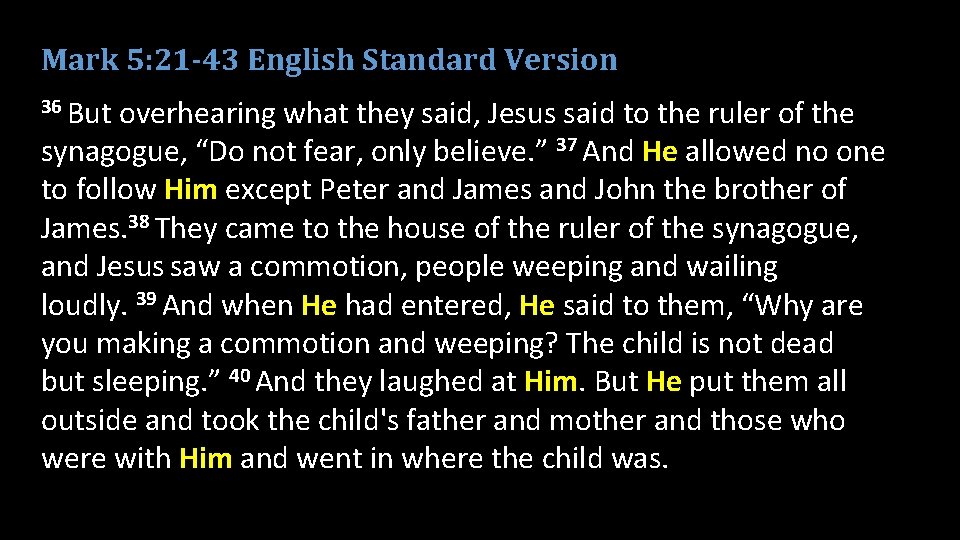 Mark 5: 21 -43 English Standard Version 36 But overhearing what they said, Jesus