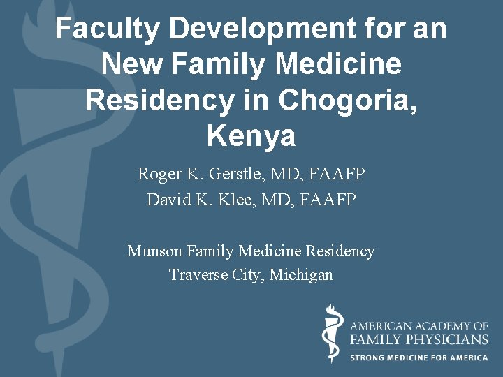 Faculty Development for an New Family Medicine Residency in Chogoria, Kenya Roger K. Gerstle,