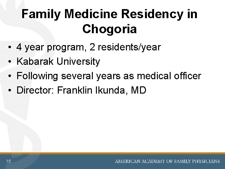 Family Medicine Residency in Chogoria • • 15 4 year program, 2 residents/year Kabarak