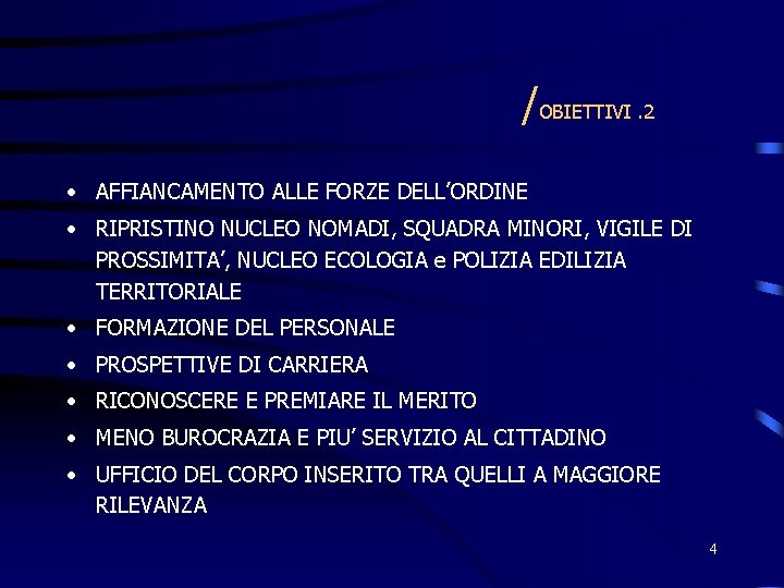 /OBIETTIVI. 2 • AFFIANCAMENTO ALLE FORZE DELL’ORDINE • RIPRISTINO NUCLEO NOMADI, SQUADRA MINORI, VIGILE