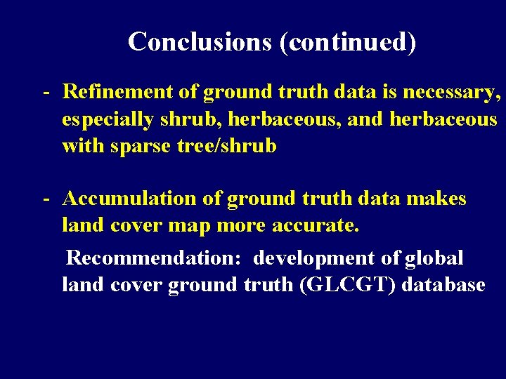 Conclusions (continued) - Refinement of ground truth data is necessary, especially shrub, herbaceous, and