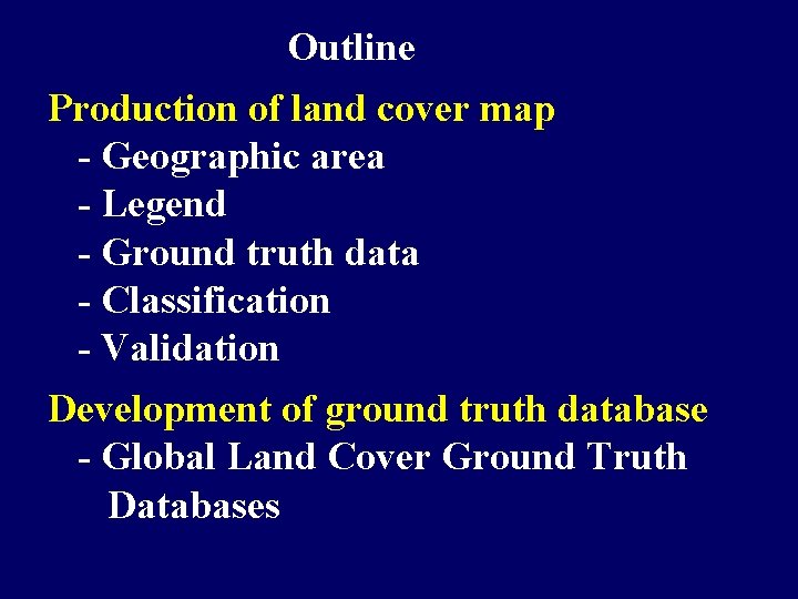 Outline Production of land cover map - Geographic area - Legend - Ground truth