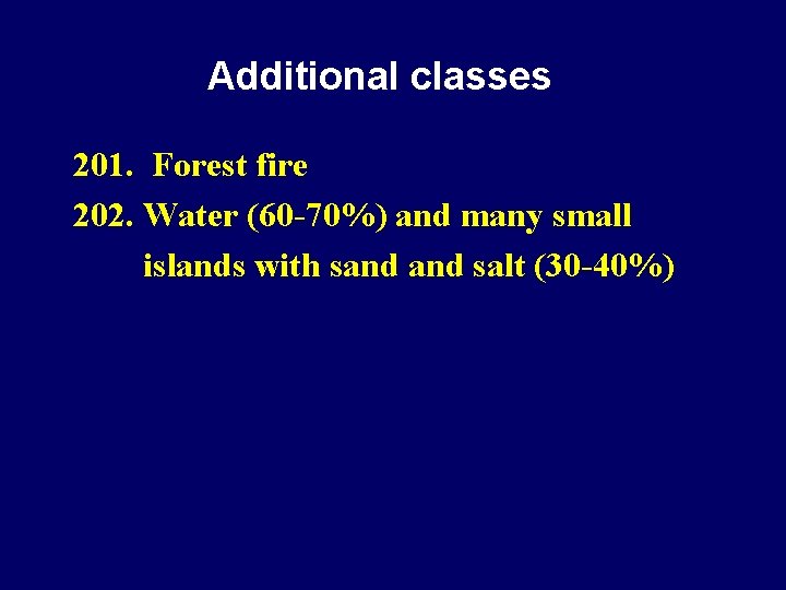 Additional classes 201. Forest fire 202. Water (60 -70%) and many small islands with