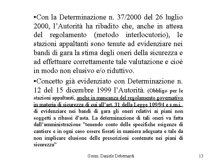  • Con la Determinazione n. 37/2000 del 26 luglio 2000, l’Autorità ha ribadito