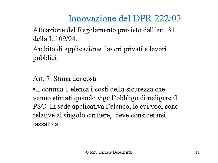 Innovazione del DPR 222/03 Attuazione del Regolamento previsto dall’art. 31 della L. 109/94. Ambito