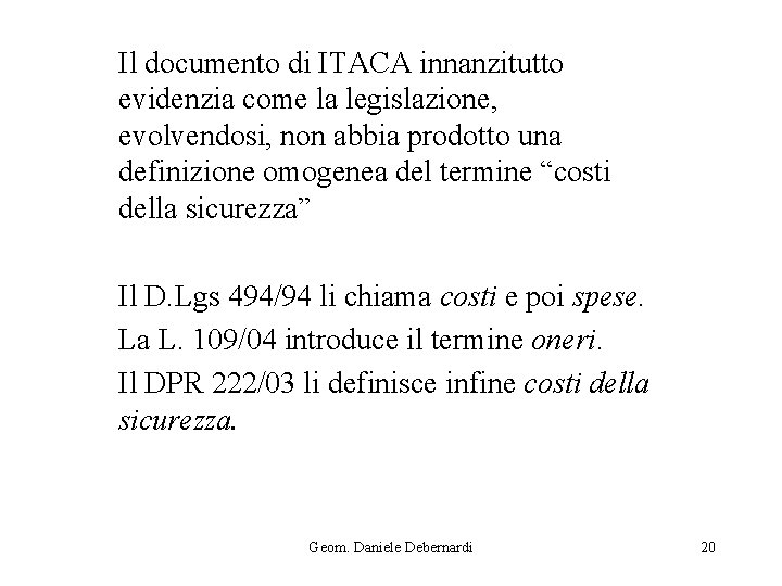 Il documento di ITACA innanzitutto evidenzia come la legislazione, evolvendosi, non abbia prodotto una