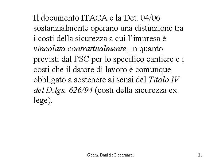 Il documento ITACA e la Det. 04/06 sostanzialmente operano una distinzione tra i costi