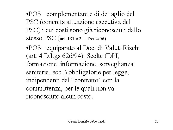  • POS= complementare e di dettaglio del PSC (concreta attuazione esecutiva del PSC)