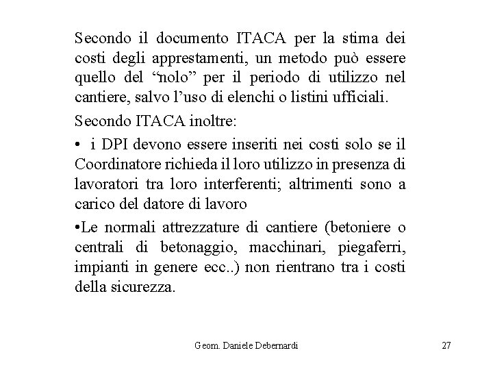 Secondo il documento ITACA per la stima dei costi degli apprestamenti, un metodo può
