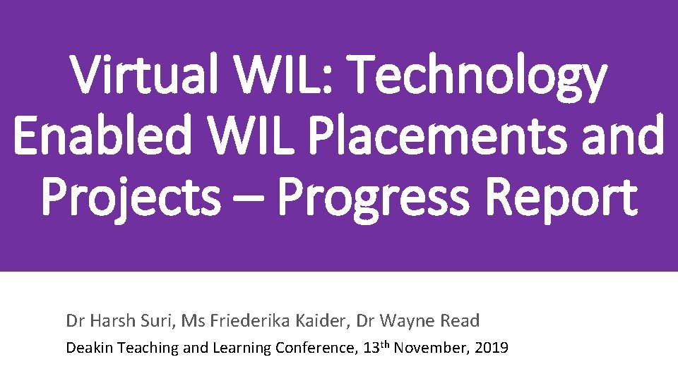 Virtual WIL: Technology Enabled WIL Placements and Projects – Progress Report Dr Harsh Suri,