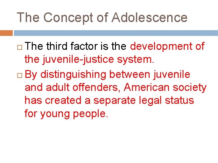 The Concept of Adolescence The third factor is the development of the juvenile-justice system.