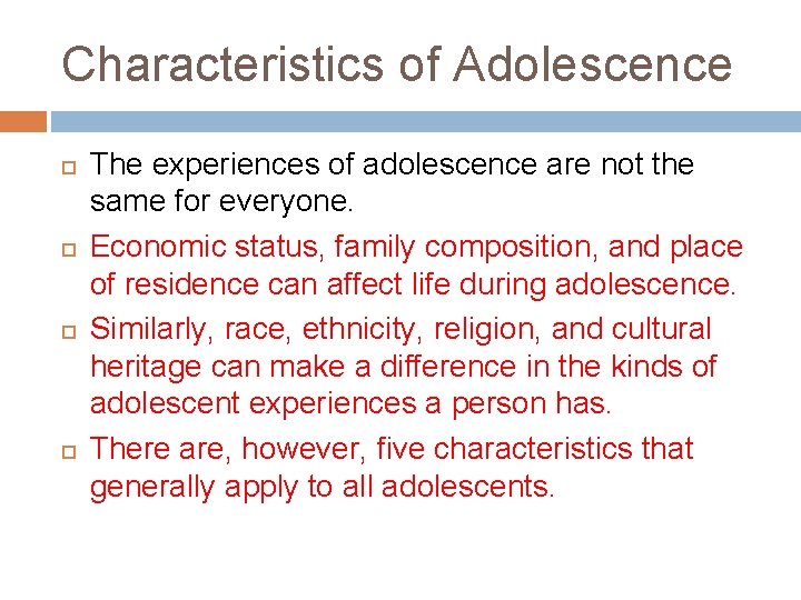 Characteristics of Adolescence The experiences of adolescence are not the same for everyone. Economic