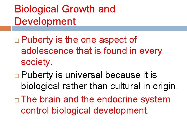 Biological Growth and Development Puberty is the one aspect of adolescence that is found