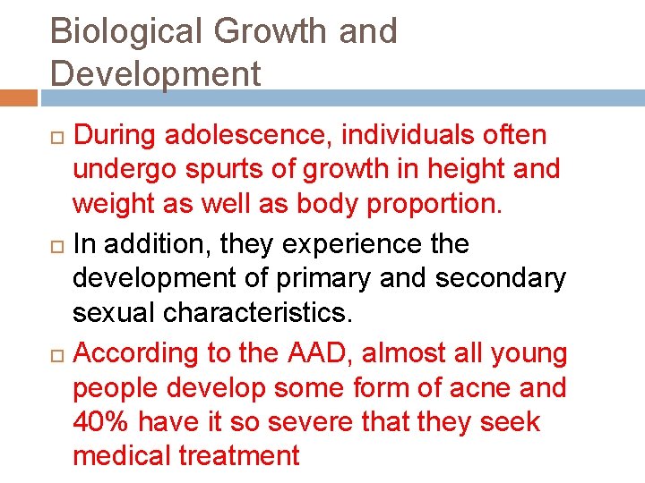 Biological Growth and Development During adolescence, individuals often undergo spurts of growth in height