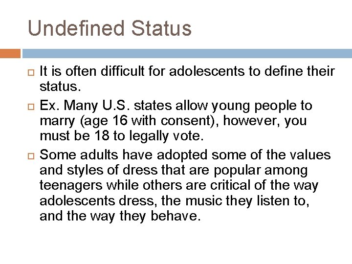 Undefined Status It is often difficult for adolescents to define their status. Ex. Many