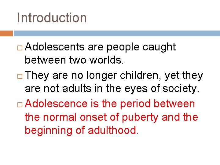 Introduction Adolescents are people caught between two worlds. They are no longer children, yet