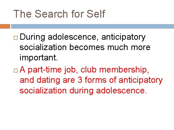 The Search for Self During adolescence, anticipatory socialization becomes much more important. A part-time