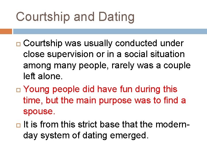 Courtship and Dating Courtship was usually conducted under close supervision or in a social